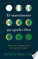 El matrimonio que agrada a Dios