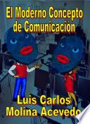 El Moderno Concepto de Comunicación