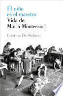 El niño es el maestro. Vida de María Montessori