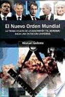 El nuevo orden mundial : la trama oculta de la masonería y el sionismo hacia una dictadura universal