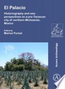 El Palacio: Historiography and new perspectives on a pre-Tarascan city of northern Michoacán, Mexico