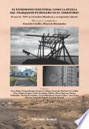 El Patrimonio Industrial como la huella del trabajador petrolero en el territorio. El caso de Y.P.F. en Comodoro Rivadavia y su impronta cultural.