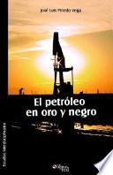 El Petroleo En Oro y Negro