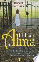 El Plan de Tu Alma: Ahora Puedes Descubrir el Verdadero Significado de la Vida Que Planeaste Antes de Nacer = Your Soul's Plan