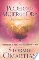 El Poder de la Mujer Que Ora: Inspiraciones Diarias: Permite Que La Palabra de Dios Cambie Tu Vida