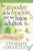 El Poder de la Oración Por Tus Hijos Adultos = The Power of Praying for Your Adult Children