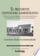 El precedente contencioso administrativo. Teoría local para determinar y aplicar de manera racional los precedentes de unificación del Consejo de Estado