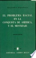 El Problema Racial en la Conquita de America Y El Mestizaje