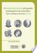 El redescrubrimiento del pasado prehispánico de Colombia