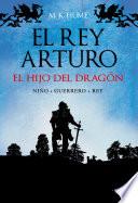 El rey Arturo (I). El hijo del dragón