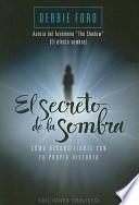 El Secreto de la Sombra: Como Reconciliarte Con Tu Propia Historia