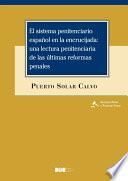 El sistema penitenciario español en la encrucijada: una lectura penitenciaria de las últimas reformas penales