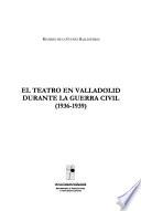 El teatro en Valladolid durante la Guerra Civil (1936-1939)