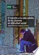 El tránsito a la vida adulta de los jóvenes en dificultad social. Estrategias flexibles de intervención socioeducativa