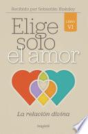 Elige solo el amor: La relación divina