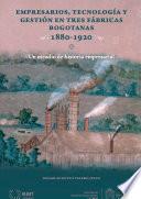 Empresarios, tecnología y gestión en tres fábricas bogotanas 1880-1920