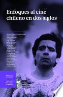 Enfoques al Cine Chileno en dos siglos