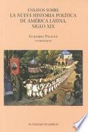 Ensayos sobre la nueva historia política de América Latina, siglo XIX