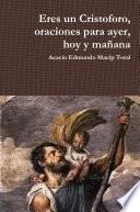 Eres un Cristoforo, oraciones para ayer, hoy y ma–ana