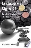 Esclavo Del Siglo 21 - Camino Hacia la Libertad Financiera