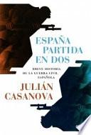 España partida en dos : breve historia de la Guerra Civil española