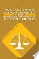 Estado Social De Derecho O Estado Garantista Y El Mito De La Responsabilidad Extracontractual De Los Entes Jurídicos