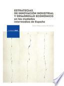 Estrategias de innovación industrial y desarrollo económico en las ciudades intermedias de España