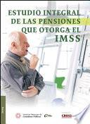 Estudio integral de las pensiones que otorga el IMSS