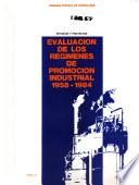 Evaluacion de los regímenes de promocion industrial 1958-1984