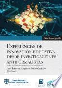 EXPERIENCIAS DE INNOVACIÓN EDUCATIVA DESDE INVESTIGACIONES ANTIFORMALISTAS