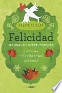 Felicidad, manual de instrucciones : cómo ser todas las cosas que amas