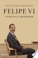 Felipe VI. Un rey en la adversidad