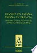 Francia en España, España en Francia. La historia de la relación cultural Hispano-Francesa (siglos XIX-XX)