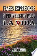 Frases, Expresiones y Proverbios para la Vida