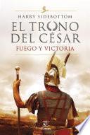 Fuego y victoria (Serie El trono del césar 3)