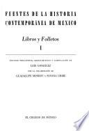 Fuentes de la historia contemporanea de Mexico: Generalidades. Territorio. Sociedad.- 2. Economia. Politica. Religion.- 3. Educacion. Filosofia y ciencias. Letras y artes