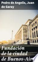 Fundación de la ciudad de Buenos-Aires