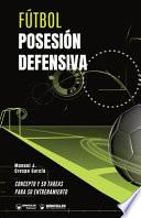 Fútbol. Posesión defensiva: Concepto y 50 tareas para su entrenamiento