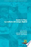 Game & Play: La cultura del juego digital