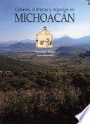 Génesis, culturas y espacios en Michoacán
