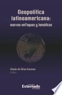 Geopolítica Latinoamericana: nuevos enfoques y temáticas