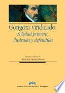 Góngora vindicado: Soledad primera, ilustrada y defendida