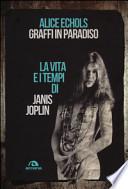 Graffi in paradiso. La vita e i tempi di Janis Joplin