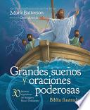 Grandes Sueños Y Oraciones Poderosas, Biblia Ilustrada: 30 Historias Inspiradoras del Antiguo Y Nuevo Testamento