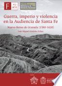 Guerra, imperio y violencia en la audiencia de Santa Fe