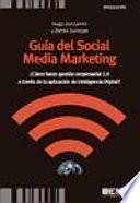 Guía del social media marketing : ¿cómo hacer gestión empresarial 2.0 a través de la aplicación de inteligencia digital?