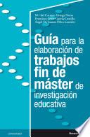 Guía para la elaboración de trabajos fin de máster de investigación educativa