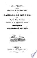 Guia práctica de los empleados de administracion de caminos de hierro ...