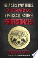 Guía S.O.S. para Flojos, Distraídos y Procrastinadores Profesionales