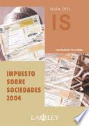 Guía Útil Del Impuesto Sobre Sociedades, 2004 : (texto Refundido Y Nuevo Reglamento)